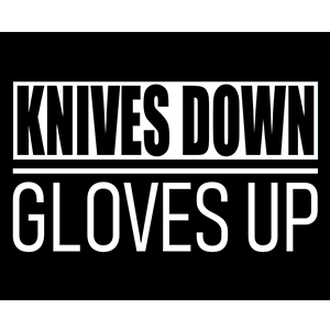 Knives Down Gloves Up